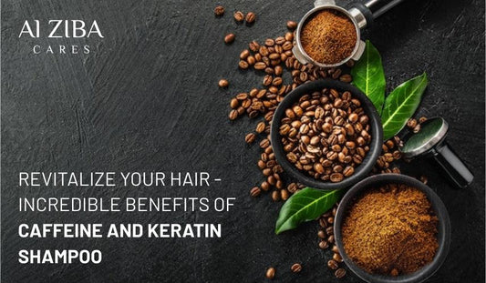 REVITALIZE YOUR HAIR - INCREDIBLE BENEFITS OF CAFFEINE AND KERATIN SHAMPOO - ALZIBA CARES