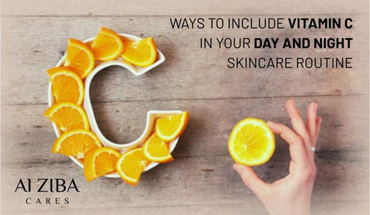 Ways To Include Vitamin C In Your Day and Night Skincare Routine - ALZIBA CARES